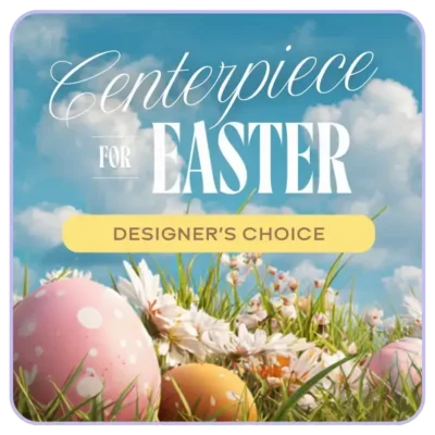 Designer's Choice Centerpiece for Easter